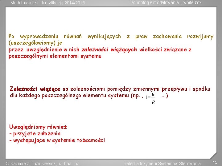 Modelowanie i identyfikacja 2014/2015 Technologie modelowania – white box Po wyprowadzeniu równań wynikających z