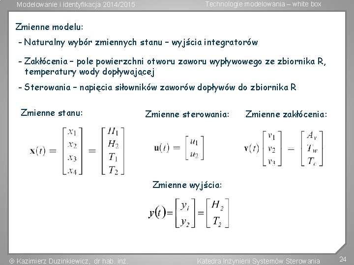 Modelowanie i identyfikacja 2014/2015 Technologie modelowania – white box Zmienne modelu: - Naturalny wybór