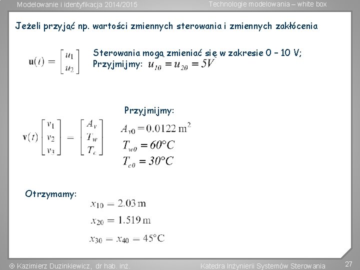 Modelowanie i identyfikacja 2014/2015 Technologie modelowania – white box Jeżeli przyjąć np. wartości zmiennych