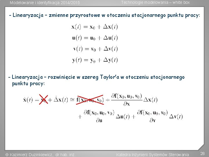 Modelowanie i identyfikacja 2014/2015 Technologie modelowania – white box - Linearyzacja – zmienne przyrostowe