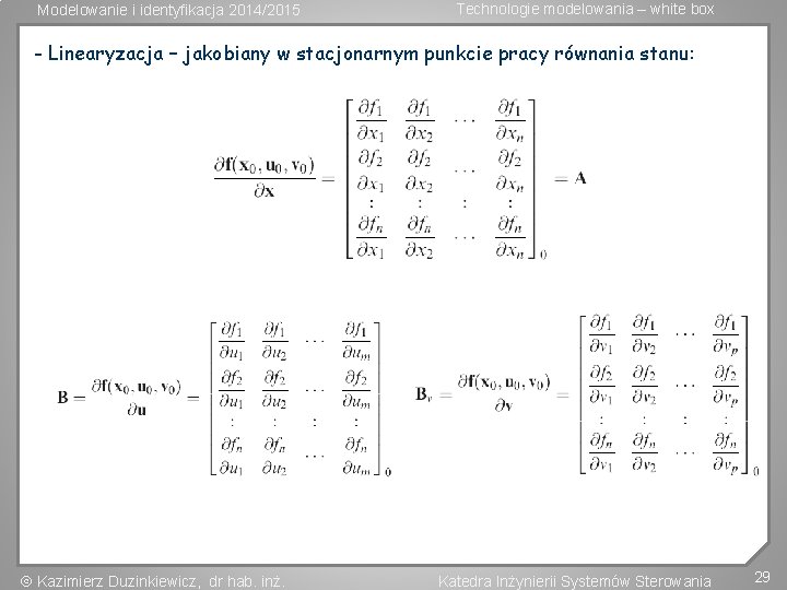 Modelowanie i identyfikacja 2014/2015 Technologie modelowania – white box - Linearyzacja – jakobiany w