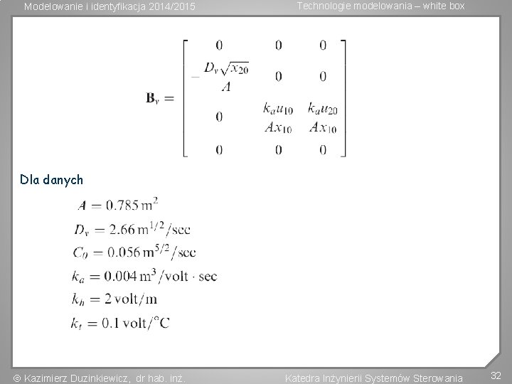 Modelowanie i identyfikacja 2014/2015 Technologie modelowania – white box Dla danych Kazimierz Duzinkiewicz, dr