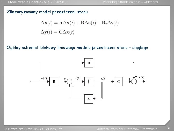 Modelowanie i identyfikacja 2014/2015 Technologie modelowania – white box Zlinearyzowany model przestrzeni stanu Ogólny