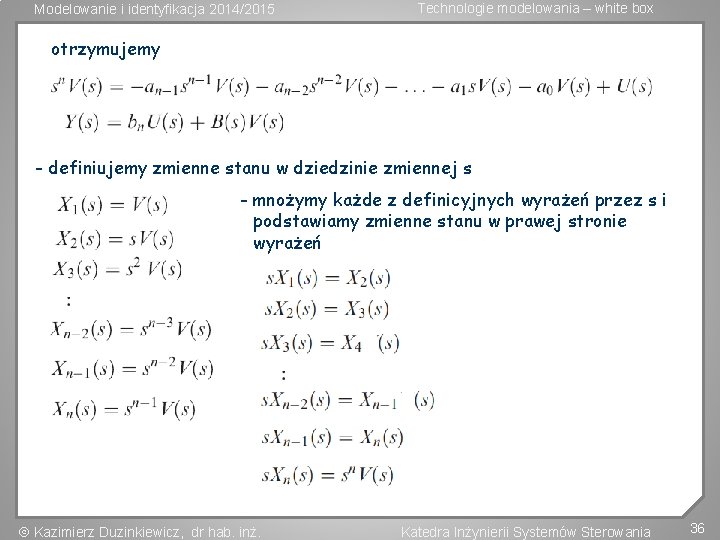 Modelowanie i identyfikacja 2014/2015 Technologie modelowania – white box otrzymujemy - definiujemy zmienne stanu