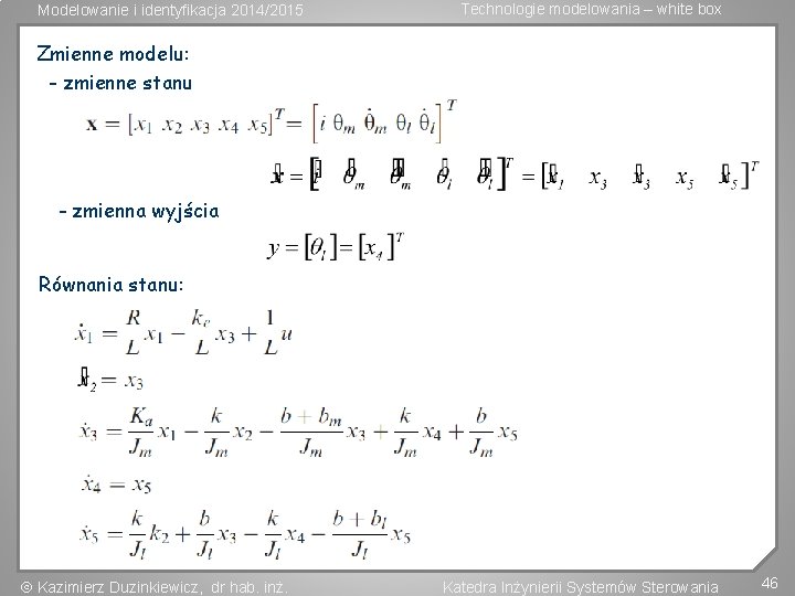 Modelowanie i identyfikacja 2014/2015 Technologie modelowania – white box Zmienne modelu: - zmienne stanu