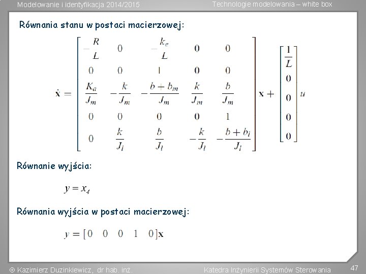 Modelowanie i identyfikacja 2014/2015 Technologie modelowania – white box Równania stanu w postaci macierzowej: