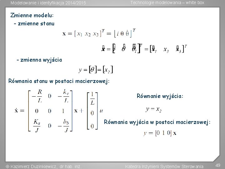 Technologie modelowania – white box Modelowanie i identyfikacja 2014/2015 Zmienne modelu: - zmienne stanu