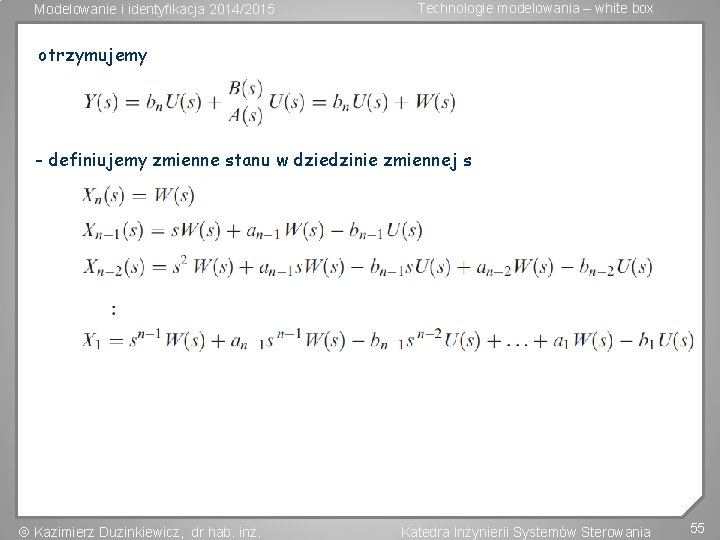 Modelowanie i identyfikacja 2014/2015 Technologie modelowania – white box otrzymujemy - definiujemy zmienne stanu