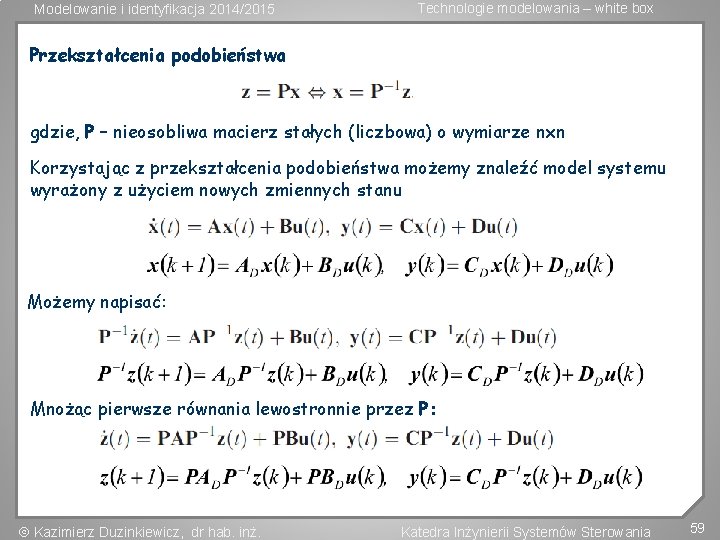 Modelowanie i identyfikacja 2014/2015 Technologie modelowania – white box Przekształcenia podobieństwa gdzie, P –