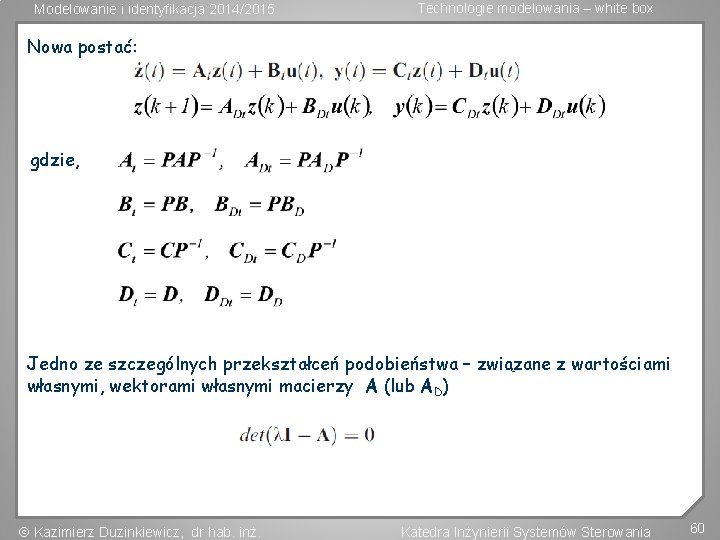 Modelowanie i identyfikacja 2014/2015 Technologie modelowania – white box Nowa postać: gdzie, Jedno ze