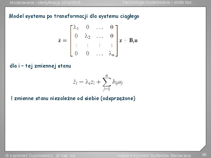 Modelowanie i identyfikacja 2014/2015 Technologie modelowania – white box Model systemu po transformacji dla