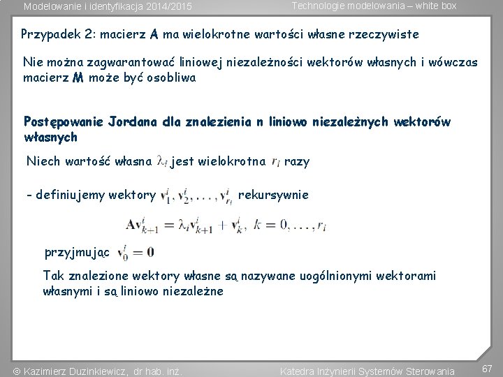 Technologie modelowania – white box Modelowanie i identyfikacja 2014/2015 Przypadek 2: macierz A ma