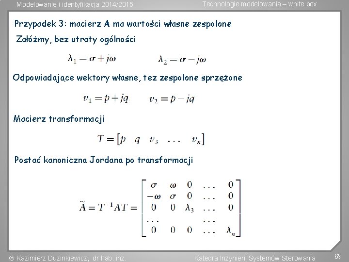 Modelowanie i identyfikacja 2014/2015 Technologie modelowania – white box Przypadek 3: macierz A ma