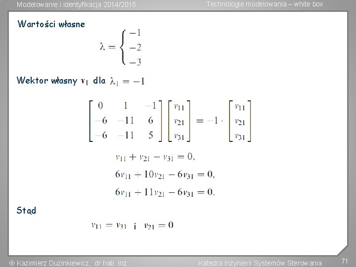Modelowanie i identyfikacja 2014/2015 Technologie modelowania – white box Wartości własne Wektor własny dla