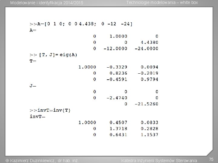 Modelowanie i identyfikacja 2014/2015 Kazimierz Duzinkiewicz, dr hab. inż. Technologie modelowania – white box