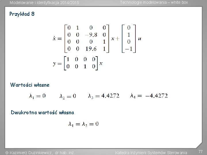 Modelowanie i identyfikacja 2014/2015 Technologie modelowania – white box Przykład 8 Wartości własne Dwukrotna