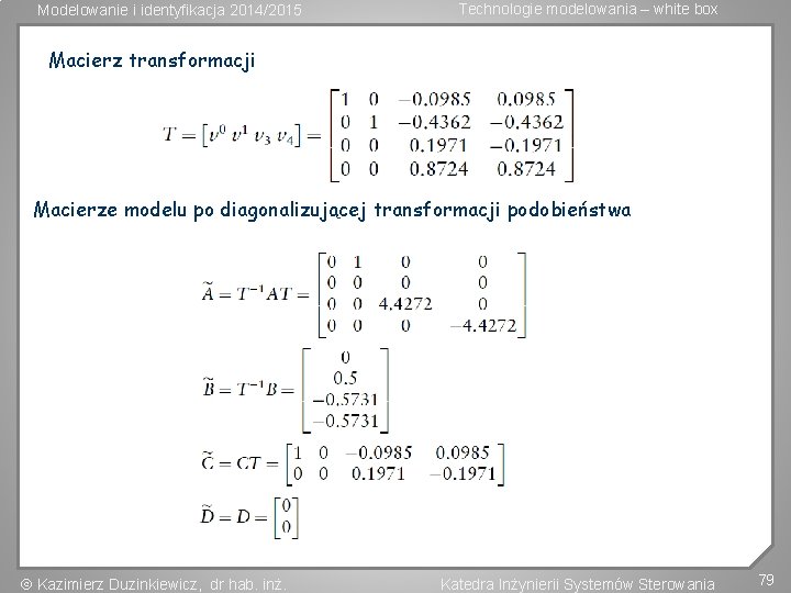 Modelowanie i identyfikacja 2014/2015 Technologie modelowania – white box Macierz transformacji Macierze modelu po