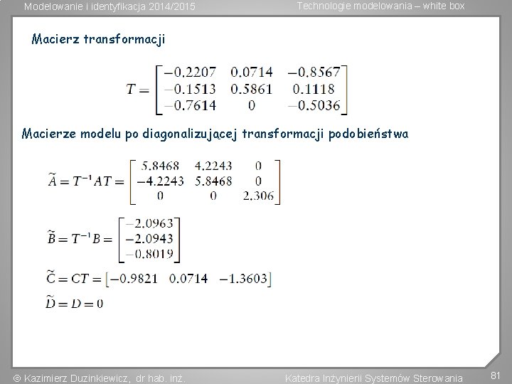 Modelowanie i identyfikacja 2014/2015 Technologie modelowania – white box Macierz transformacji Macierze modelu po