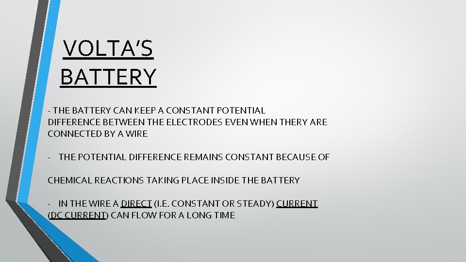 VOLTA’S BATTERY - THE BATTERY CAN KEEP A CONSTANT POTENTIAL DIFFERENCE BETWEEN THE ELECTRODES