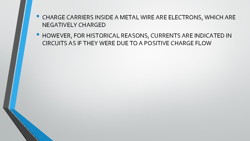  • CHARGE CARRIERS INSIDE A METAL WIRE ARE ELECTRONS, WHICH ARE NEGATIVELY CHARGED