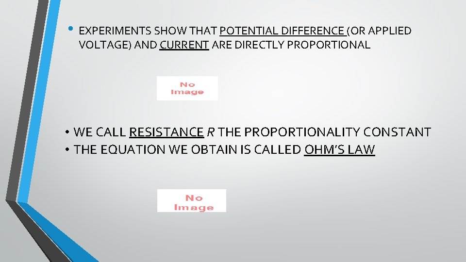  • EXPERIMENTS SHOW THAT POTENTIAL DIFFERENCE (OR APPLIED VOLTAGE) AND CURRENT ARE DIRECTLY