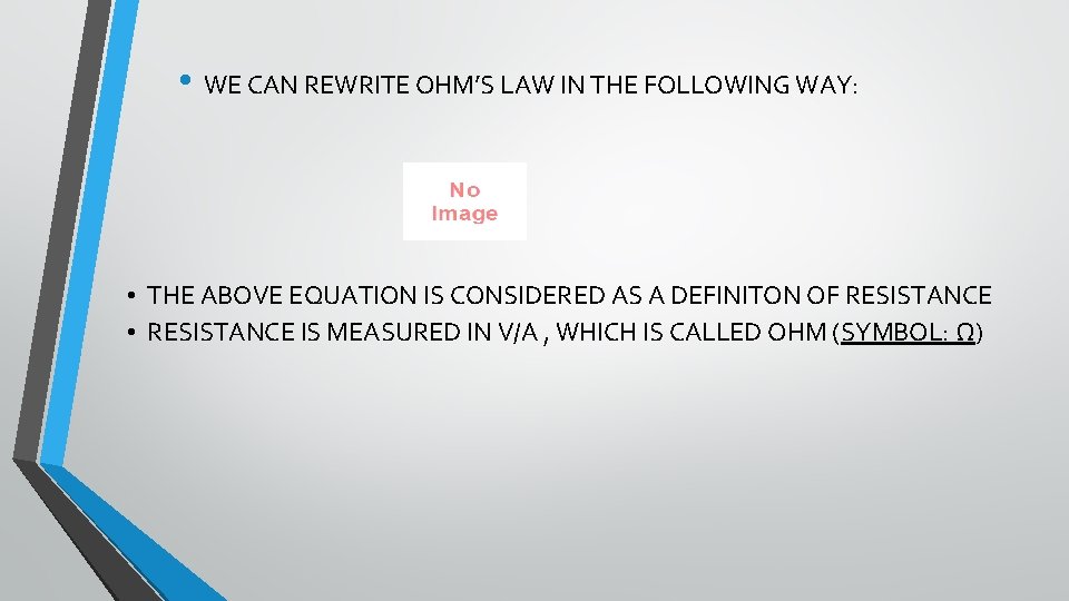  • WE CAN REWRITE OHM’S LAW IN THE FOLLOWING WAY: • THE ABOVE