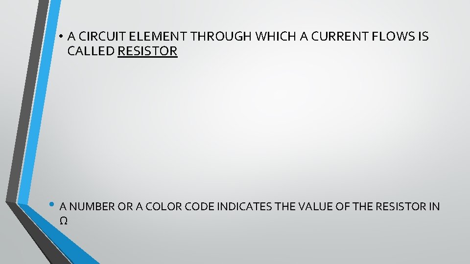  • A CIRCUIT ELEMENT THROUGH WHICH A CURRENT FLOWS IS CALLED RESISTOR •