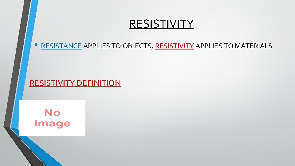 RESISTIVITY • RESISTANCE APPLIES TO OBJECTS, RESISTIVITY APPLIES TO MATERIALS RESISTIVITY DEFINITION 