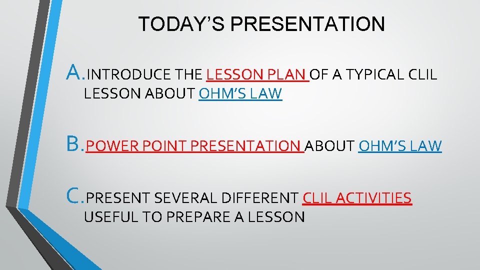 TODAY’S PRESENTATION A. INTRODUCE THE LESSON PLAN OF A TYPICAL CLIL LESSON ABOUT OHM’S