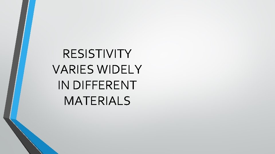 RESISTIVITY VARIES WIDELY IN DIFFERENT MATERIALS 