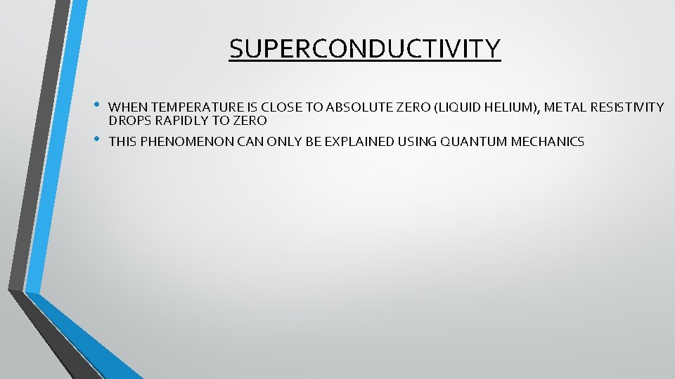 SUPERCONDUCTIVITY • • WHEN TEMPERATURE IS CLOSE TO ABSOLUTE ZERO (LIQUID HELIUM), METAL RESISTIVITY