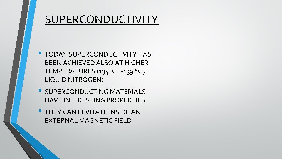 SUPERCONDUCTIVITY • TODAY SUPERCONDUCTIVITY HAS BEEN ACHIEVED ALSO AT HIGHER TEMPERATURES (134 K =