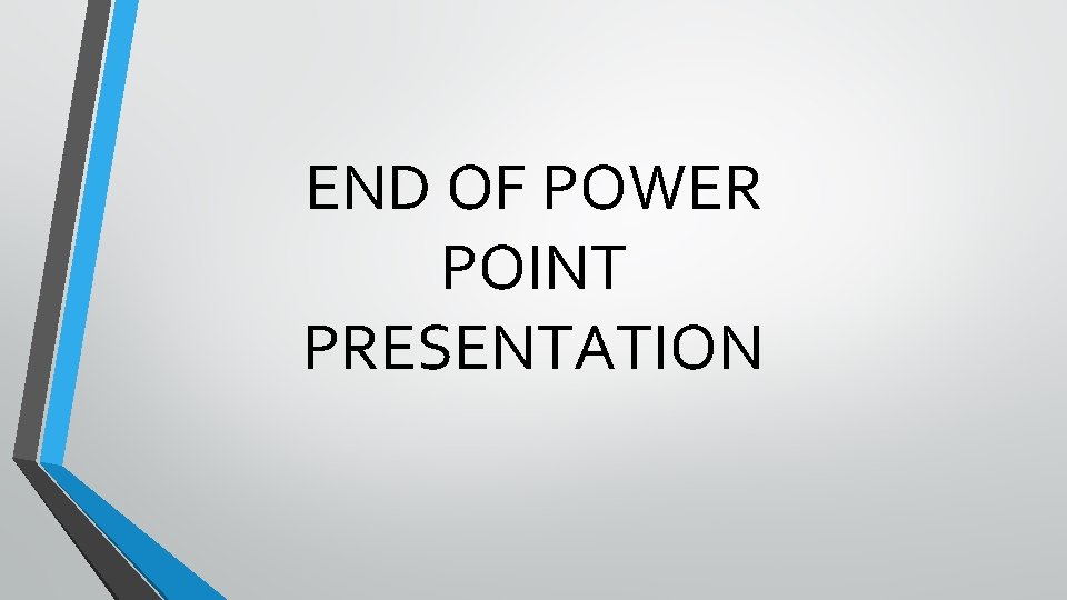 END OF POWER POINT PRESENTATION 