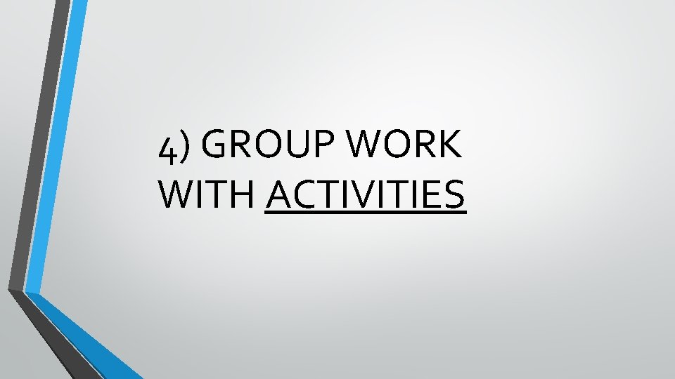 4) GROUP WORK WITH ACTIVITIES 