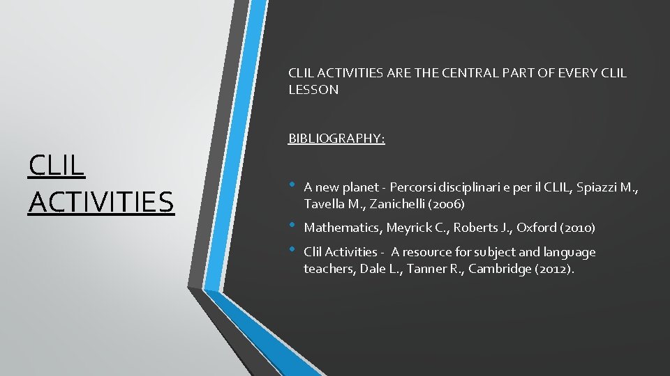 CLIL ACTIVITIES ARE THE CENTRAL PART OF EVERY CLIL LESSON CLIL ACTIVITIES BIBLIOGRAPHY: •