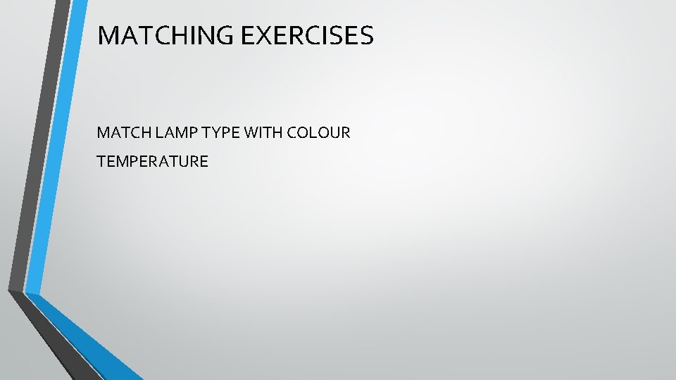 MATCHING EXERCISES MATCH LAMP TYPE WITH COLOUR TEMPERATURE 