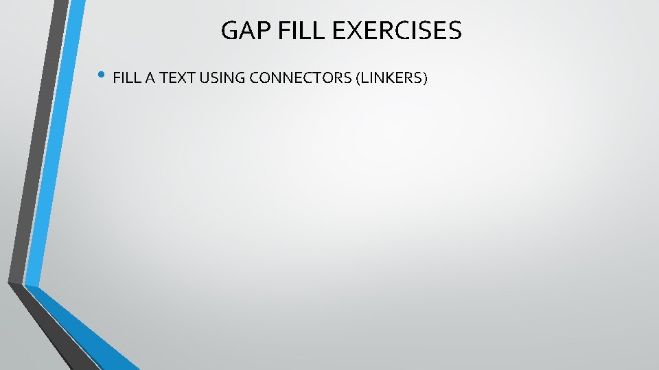 GAP FILL EXERCISES • FILL A TEXT USING CONNECTORS (LINKERS) 