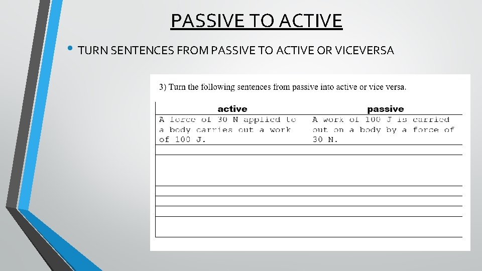 PASSIVE TO ACTIVE • TURN SENTENCES FROM PASSIVE TO ACTIVE OR VICEVERSA 
