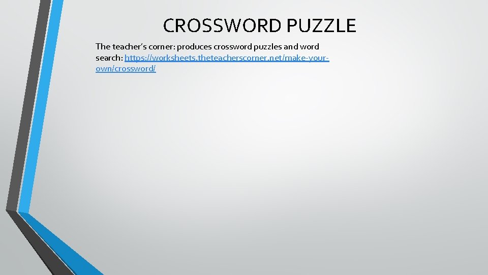 CROSSWORD PUZZLE The teacher’s corner: produces crossword puzzles and word search: https: //worksheets. theteacherscorner.
