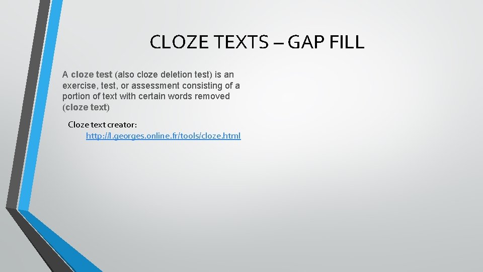 CLOZE TEXTS – GAP FILL A cloze test (also cloze deletion test) is an