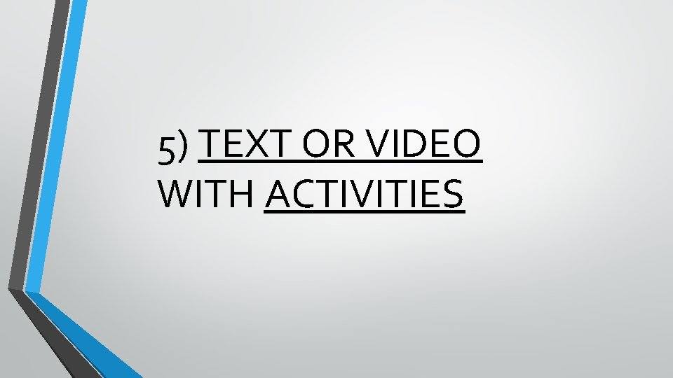 5) TEXT OR VIDEO WITH ACTIVITIES 