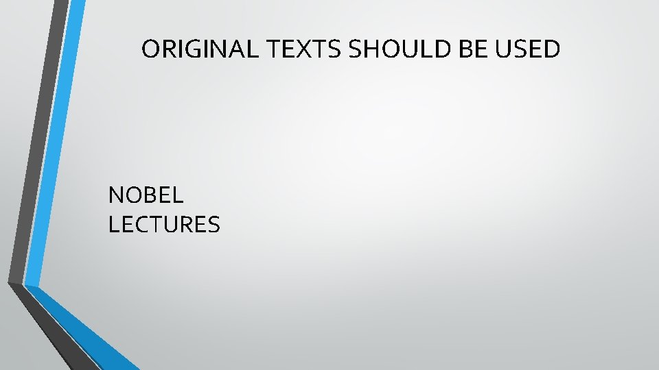 ORIGINAL TEXTS SHOULD BE USED NOBEL LECTURES 