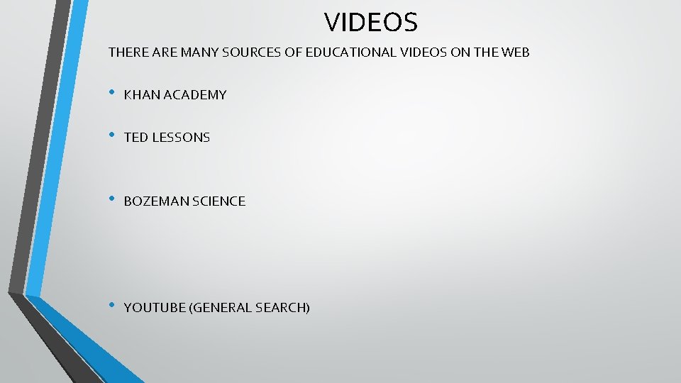 VIDEOS THERE ARE MANY SOURCES OF EDUCATIONAL VIDEOS ON THE WEB • KHAN ACADEMY