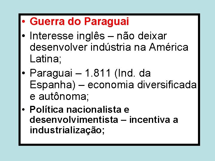  • Guerra do Paraguai • Interesse inglês – não deixar desenvolver indústria na