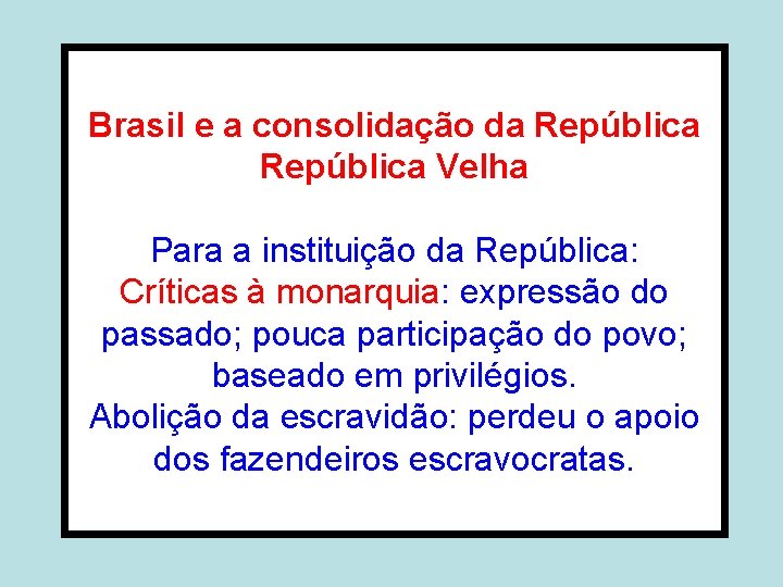 Brasil e a consolidação da República Velha Para a instituição da República: Críticas à