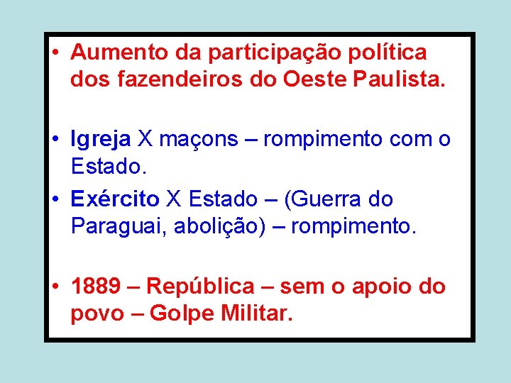  • Aumento da participação política dos fazendeiros do Oeste Paulista. • Igreja X