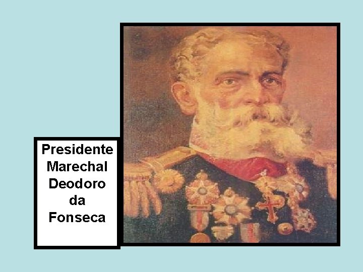 Presidente Marechal Deodoro da Fonseca 