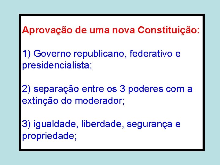 Aprovação de uma nova Constituição: 1) Governo republicano, federativo e presidencialista; 2) separação entre