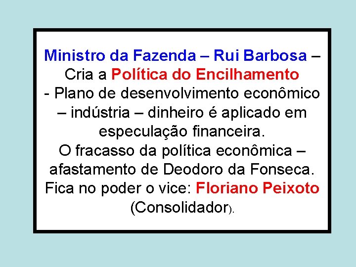 Ministro da Fazenda – Rui Barbosa – Cria a Política do Encilhamento - Plano