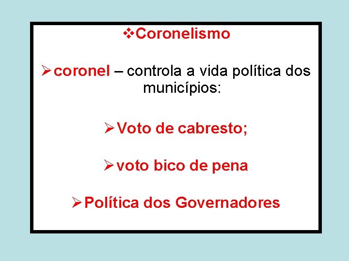 v. Coronelismo Ø coronel – controla a vida política dos municípios: Ø Voto de